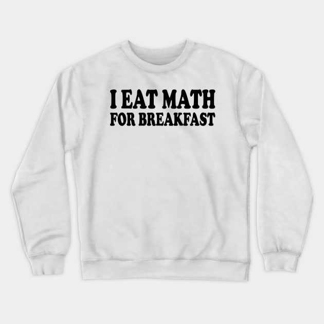 i eat math for breakfast Crewneck Sweatshirt by mdr design